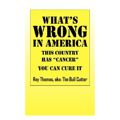 "What's WRONG in America: This country has cancer" You can cure it"" - "" ("Thomas Ray Aka the B