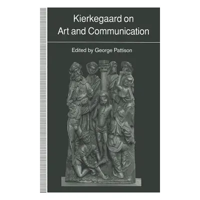 "Kierkegaard on Art and Communication" - "" ("Pattison George")