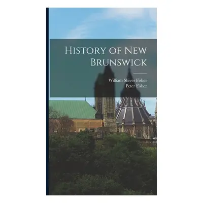 "History of New Brunswick" - "" ("Fisher Peter")