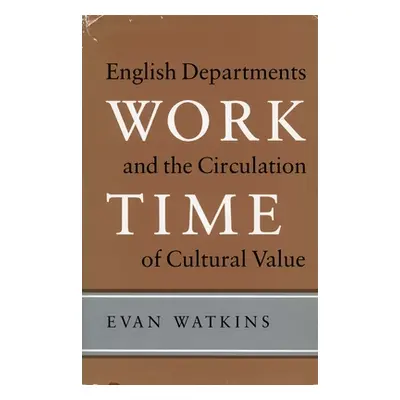 "Work Time: English Departments and the Circulation of Cultural Value" - "" ("Watkins Evan")