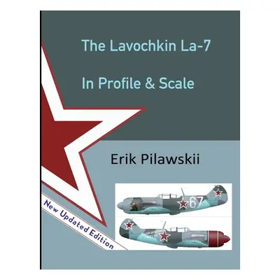 "The Lavochkin La-7 In Profile & Scale" - "" ("Pilawskii Erik")