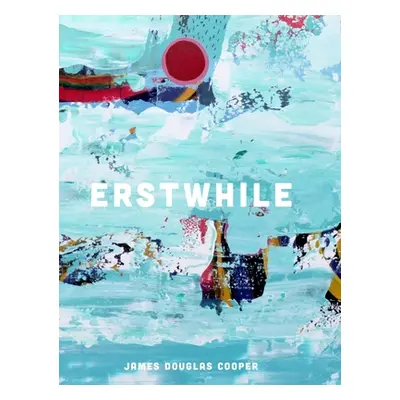 "Erstwhile: (Hardcover, 2021)" - "" ("Cooper James Douglas")