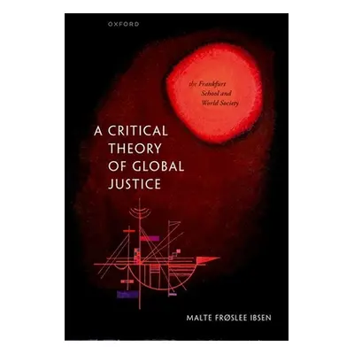 "A Critical Theory of Global Justice: The Frankfurt School and World Society" - "" ("Ibsen Malte