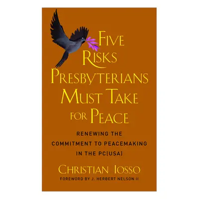 "Five Risks Presbyterians Must Take for Peace: Renewing the Commitment to Peacemaking in the Pc(