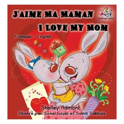 "J'aime Ma Maman I Love My Mom: French English Bilingual Edition" - "" ("Admont Shelley")