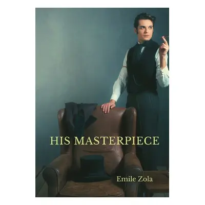 "His Masterpiece: L'Oeuvre By Emile Zola" - "" ("Zola Emile")