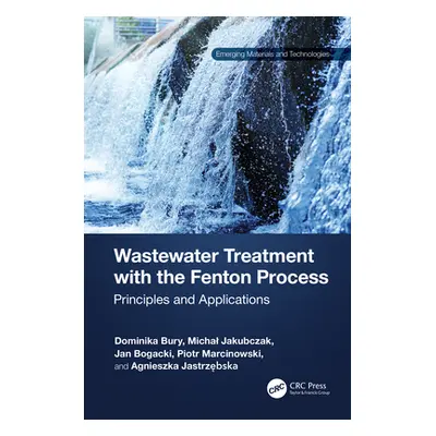 "Wastewater Treatment with the Fenton Process: Principles and Applications" - "" ("Bury Dominika