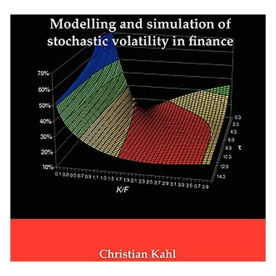 "Modelling and Simulation of Stochastic Volatility in Finance" - "" ("Kahl Christian")