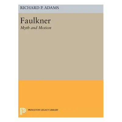 "Faulkner: Myth and Motion" - "" ("Adams Richard Perrill")