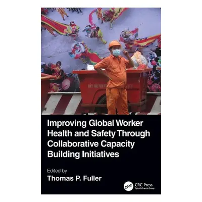 "Improving Global Worker Health and Safety Through Collaborative Capacity Building Initiatives" 