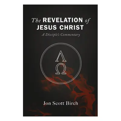 "The Revelation of Jesus Christ" - "" ("Birch Jon Scott")