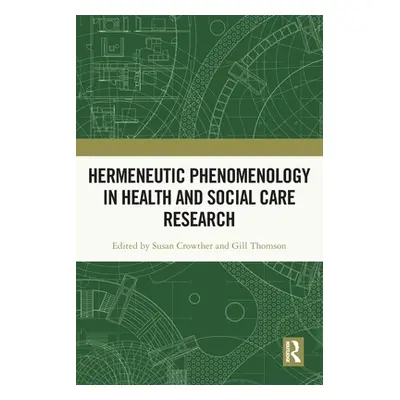 "Hermeneutic Phenomenology in Health and Social Care Research" - "" ("Crowther Susan")