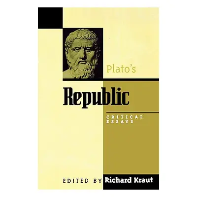 "Plato's Republic: Critical Essays" - "" ("Kraut Richard")