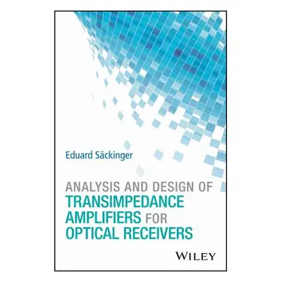 "Analysis and Design of Transimpedance Amplifiers for Optical Receivers" - "" ("Sckinger Eduard"