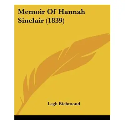 "Memoir Of Hannah Sinclair (1839)" - "" ("Richmond Legh")