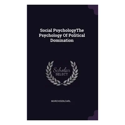 "Social PsychologyThe Psychology Of Political Domination" - "" ("Murchison Carl")