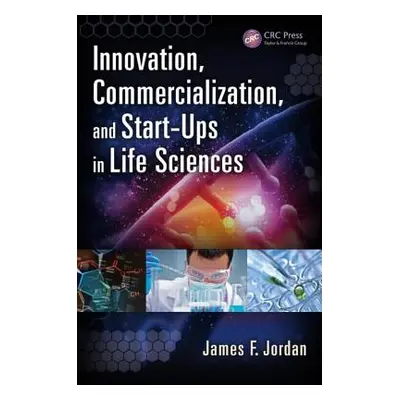 "Innovation, Commercialization, and Start-Ups in Life Sciences" - "" ("Jordan James F.")