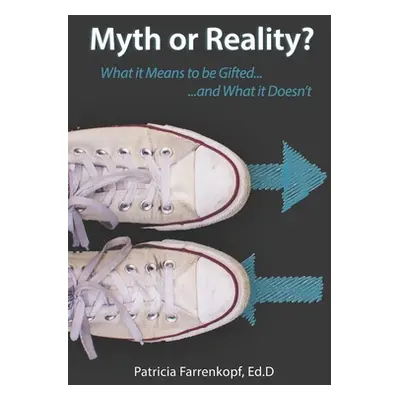 "Myth or Reality?: What it Means to be Gifted...and What it Doesn't" - "" ("Farrenkopf Patricia"