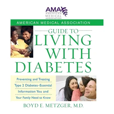 "American Medical Association Guide to Living with Diabetes: Preventing and Treating Type 2 Diab