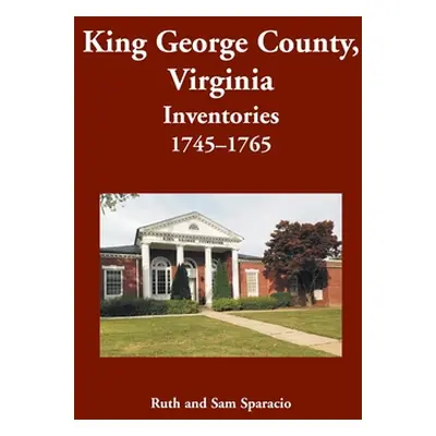 "King George County, Virginia Inventories, 1745-1765" - "" ("Sparacio Ruth")