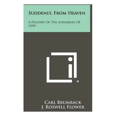 "Suddenly, From Heaven: A History Of The Assemblies Of God" - "" ("Brumback Carl")