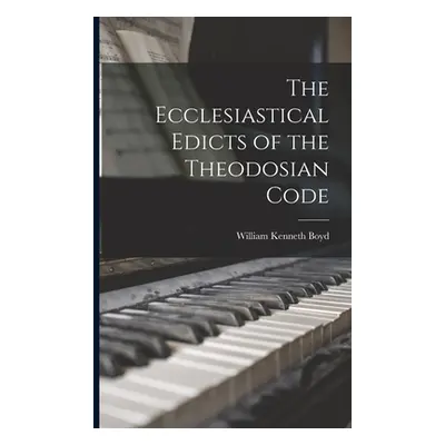 "The Ecclesiastical Edicts of the Theodosian Code" - "" ("Boyd William Kenneth")