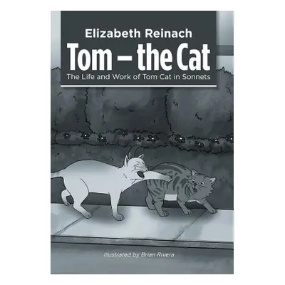 "Tom - the Cat: The Life and Work of Tom Cat in Sonnets" - "" ("Reinach Elizabeth")