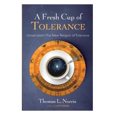 "A Fresh Cup of Tolerance" - "" ("Norris Thomas L.")