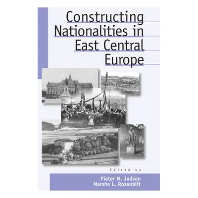 "Constructing Nationalities in East Central Europe" - "" ("Judson Pieter M.")