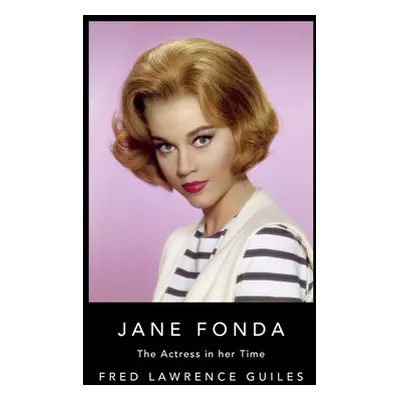 "Jane Fonda: The Actress in Her Time" - "" ("Guiles Fred Lawrence")