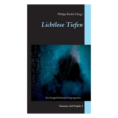 "Lichtlose Tiefen: Fantastic Aid Projekt 2" - "" ("Aufleger Michael")