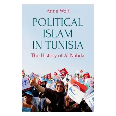 "Political Islam in Tunisia: The History of Ennahda" - "" ("Wolf Anne")