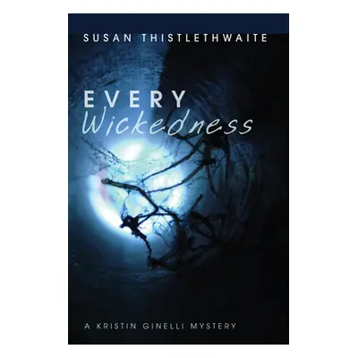 "Every Wickedness: A Kristin Ginelli Mystery" - "" ("Thistlethwaite Susan")