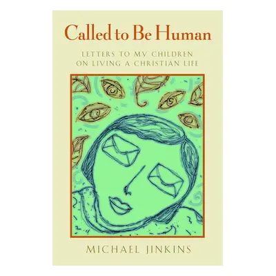 "Called to Be Human: Letters to My Children on Living a Christian Life" - "" ("Jinkins Michael")