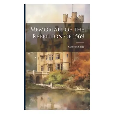 "Memorials of the Rebellion of 1569" - "" ("Sharp Cuthbert")