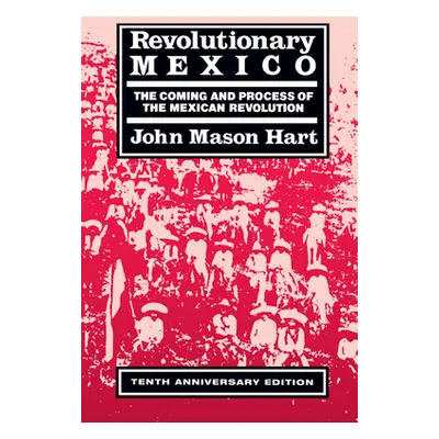 "Revolutionary Mexico: The Coming and Process of the Mexican Revolution, Tenth Anniversary Editi