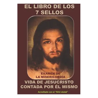 "El Libro de Los 7 Sellos: Vida de Jesucristo Contada Por l Mismo" - "" ("Garca Ramos Rafael Man