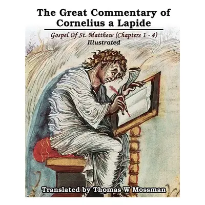 "The Great Commentary Of Cornelius a Lapide: Gospel Of St. Matthew (Chapters 1 - 4): Illustrated