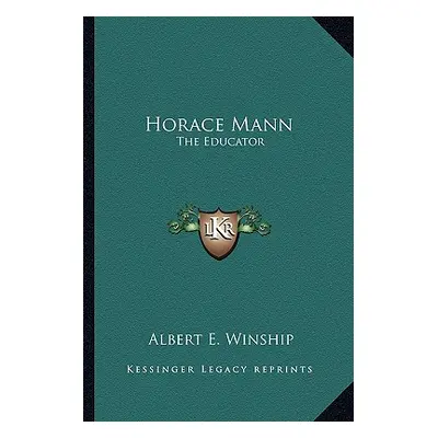 "Horace Mann: The Educator" - "" ("Winship Albert E.")