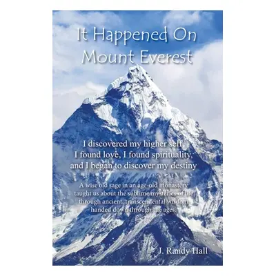 "It Happened on Mount Everest: I Discovered My Higher Self, I Found Love, I Found Spirituality, 