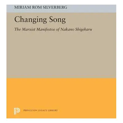 "Changing Song: The Marxist Manifestos of Nakano Shigeharu" - "" ("Silverberg Miriam Rom")