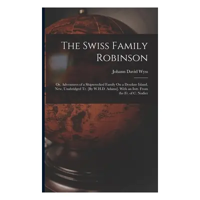 "The Swiss Family Robinson: Or, Adventures of a Shipwrecked Family On a Desolate Island. New, Un