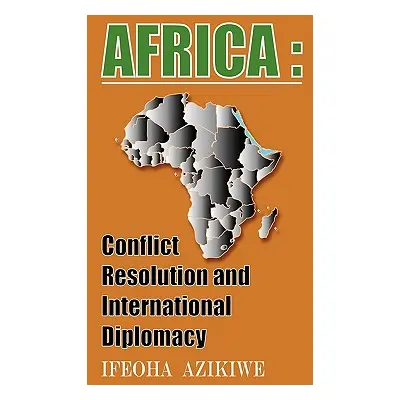 "Africa: Conflict Resolution and International Diplomacy" - "" ("Azikiwe Ifeoha")