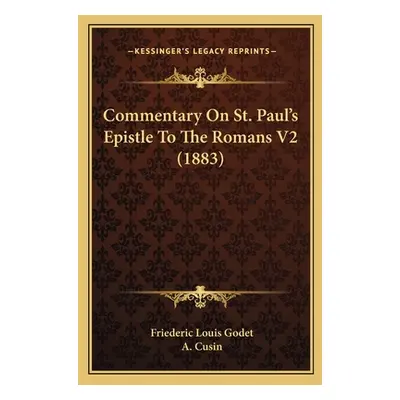 "Commentary On St. Paul's Epistle To The Romans V2 (1883)" - "" ("Godet Friederic Louis")