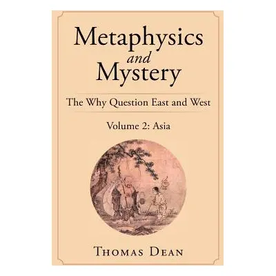 "Metaphysics and Mystery: The Why Question East and West" - "" ("Dean Thomas")