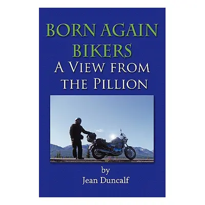 "Born Again Bikers a View from the Pillion" - "" ("Duncalf Jean")