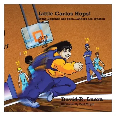 "Little Carlos Hops!: Some Legends Are Born... Others Are Created Online!" - "" ("Luera David R.