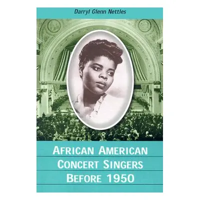 "African American Concert Singers Before 1950" - "" ("Nettles Darryl Glenn")