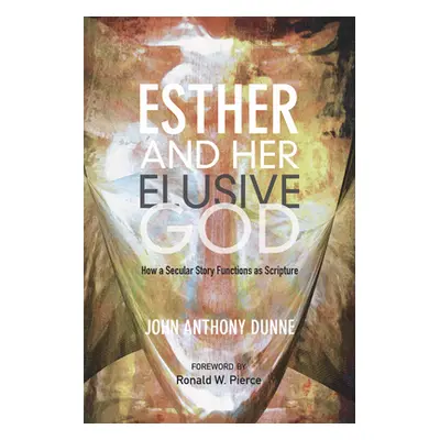 "Esther and Her Elusive God" - "" ("Dunne John Anthony")