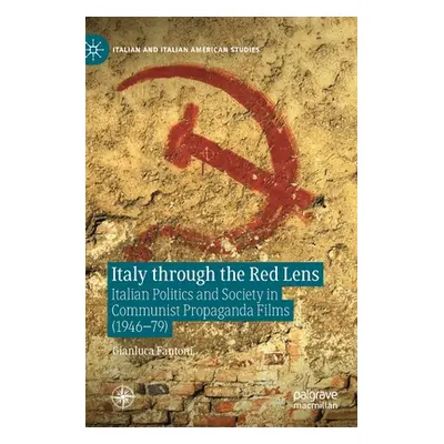 "Italy Through the Red Lens: Italian Politics and Society in Communist Propaganda Films (1946-79